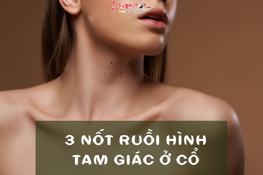 3 nốt ruồi hình tam giác ở cổ 3 not ruoi hinh tam giac o co