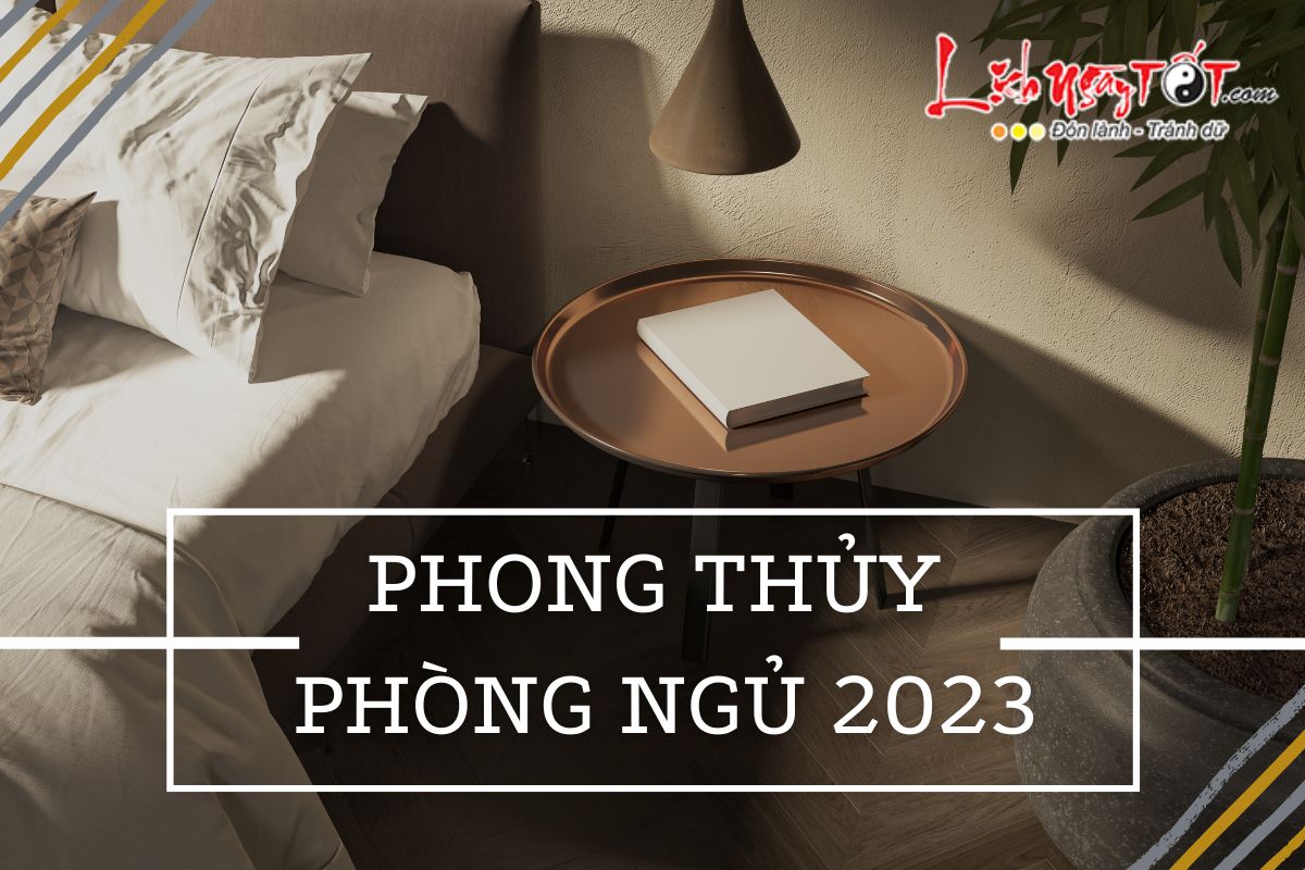 Bài trí phong thủy phòng ngủ năm 2023 Bai tri phong thuy phong ngu nam 2023