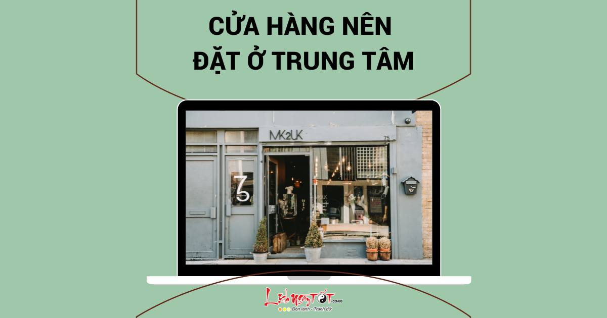 Cửa hàng nên đặt ở trung tâm Cua hang nen dat o trung tam