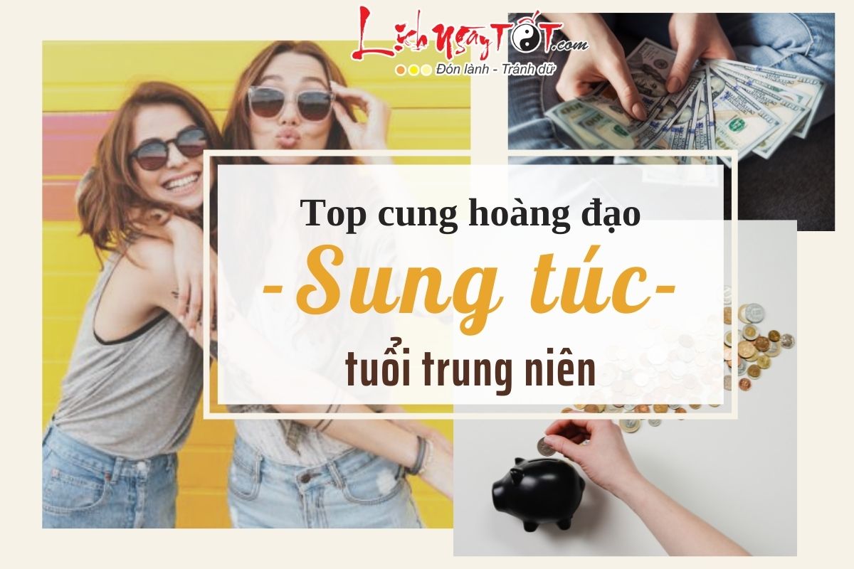 Top cung hoàng đạo sung túc tuổi trung niên Top cung hoang dao sung tuc tuoi trung nien