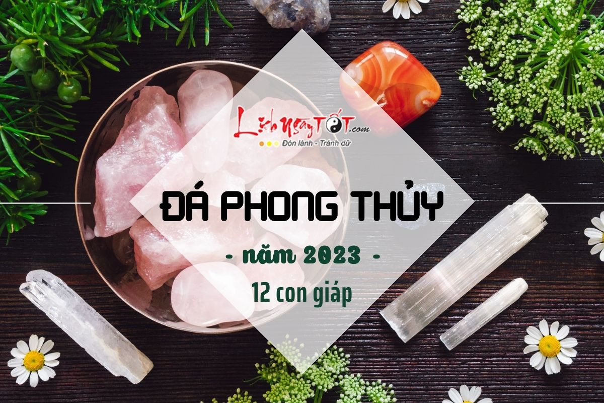 Đá phong thủy cho 12 con giáp 2023 Da phong thuy cho 12 con giap 2023