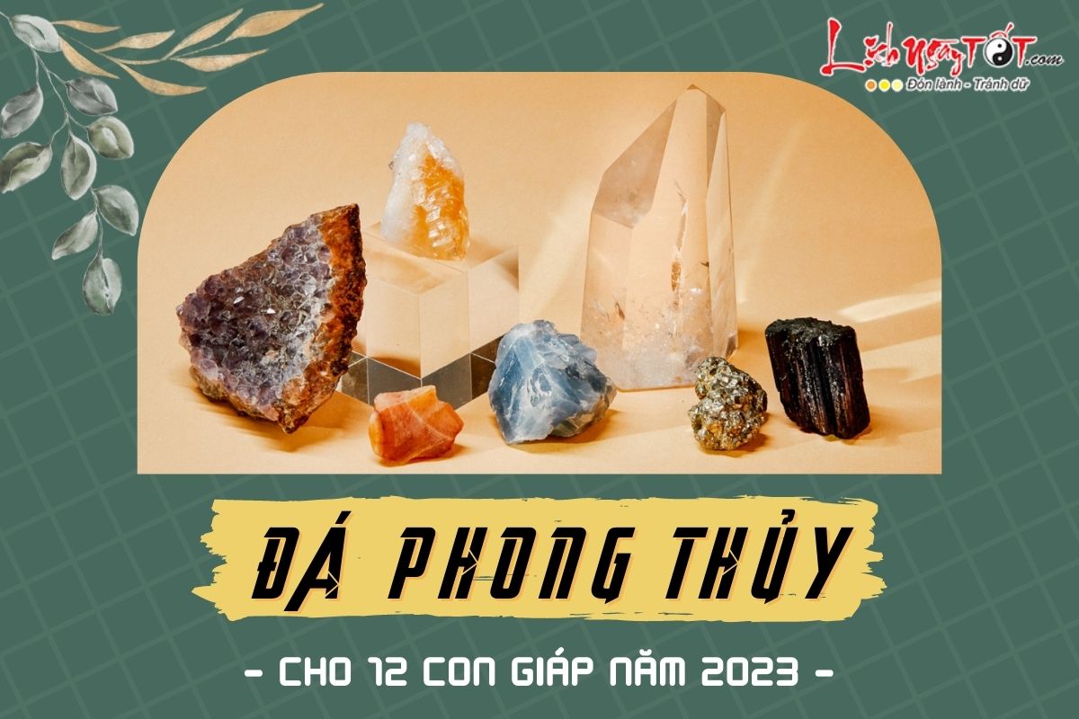Đá phong thủy cho 12 con giáp năm 2023 Da phong thuy cho 12 con giap nam 2023