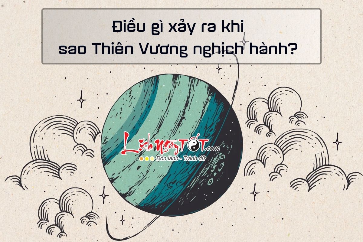Điều gì xảy ra khi sao Thiên Vương nghịch hành Dieu gi xay ra khi sao Thien Vuong nghich hanh