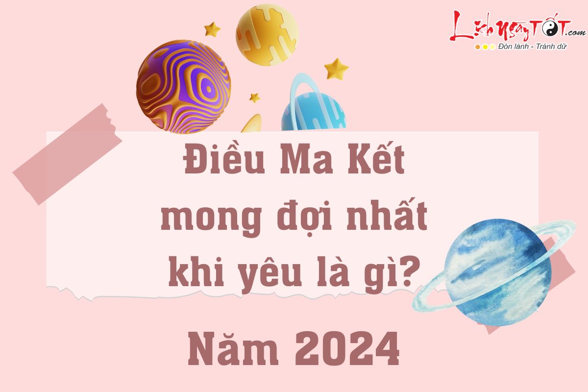 Điều Ma Kết kỳ vọng nhất khi yêu năm 2024 Dieu Ma Ket ky vong nhat khi yeu nam 2024