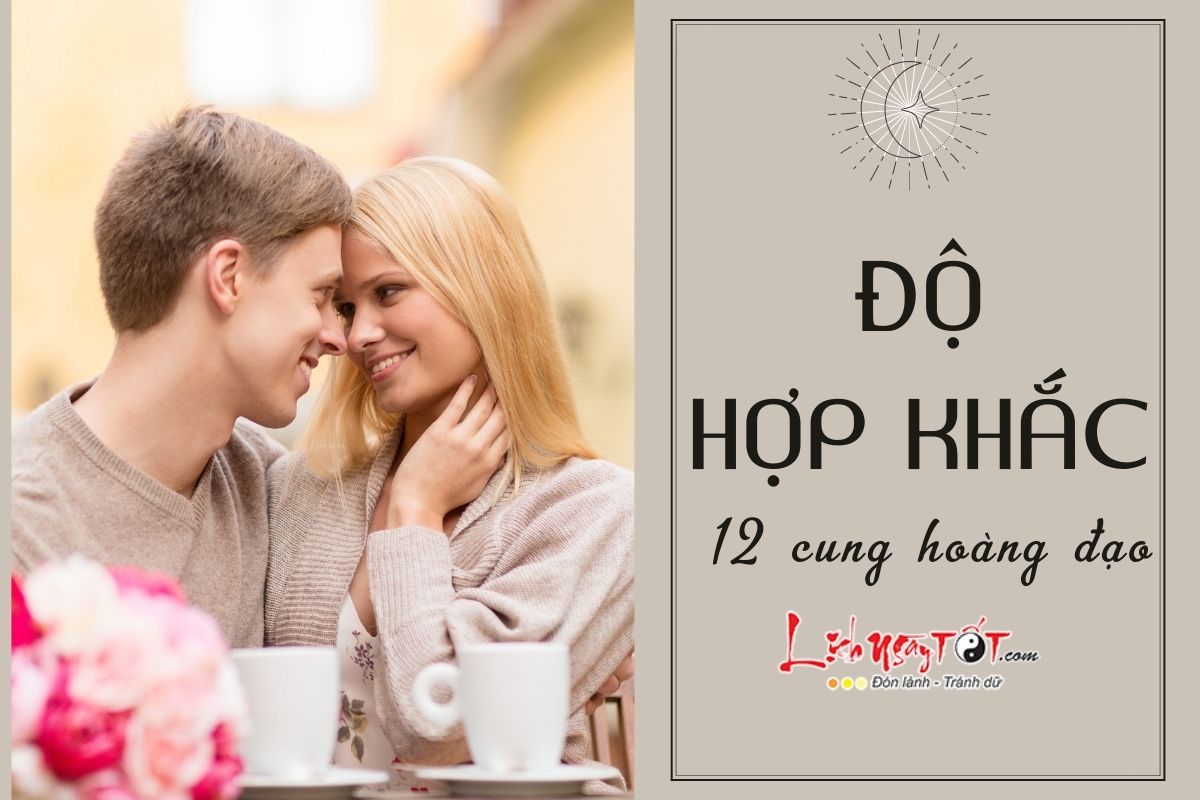 Độ hợp - khắc của 12 cung hoàng đạo Do hop - khac cua 12 cung hoang dao
