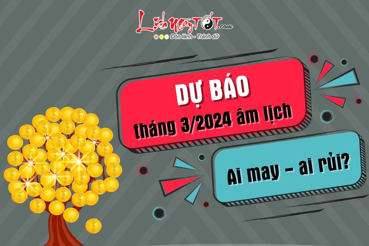 Dự đoán tháng 3 âm lịch 2024 Du doan thang 3 am lich 2024