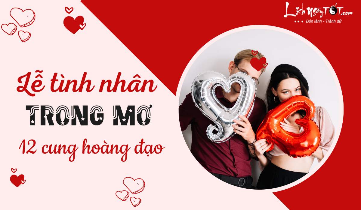 Lễ tình nhân trong mơ của 12 cung hoàng đạo Le tinh nhan trong mo cua 12 cung hoang dao
