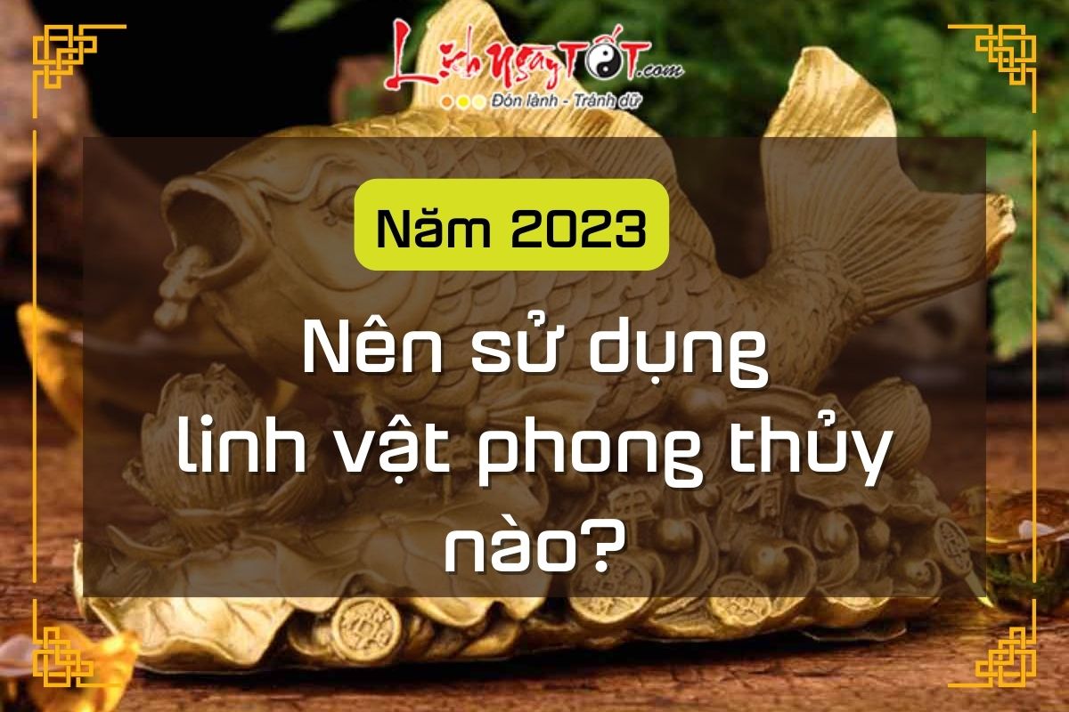 Linh vat phong thuy cho nam 2023