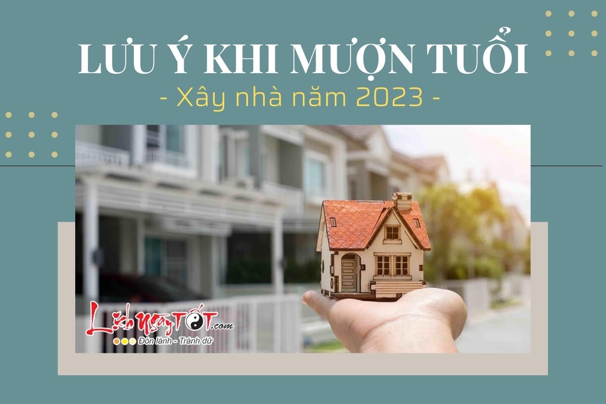 Luu y khi muon tuoi xay nha nam 2023