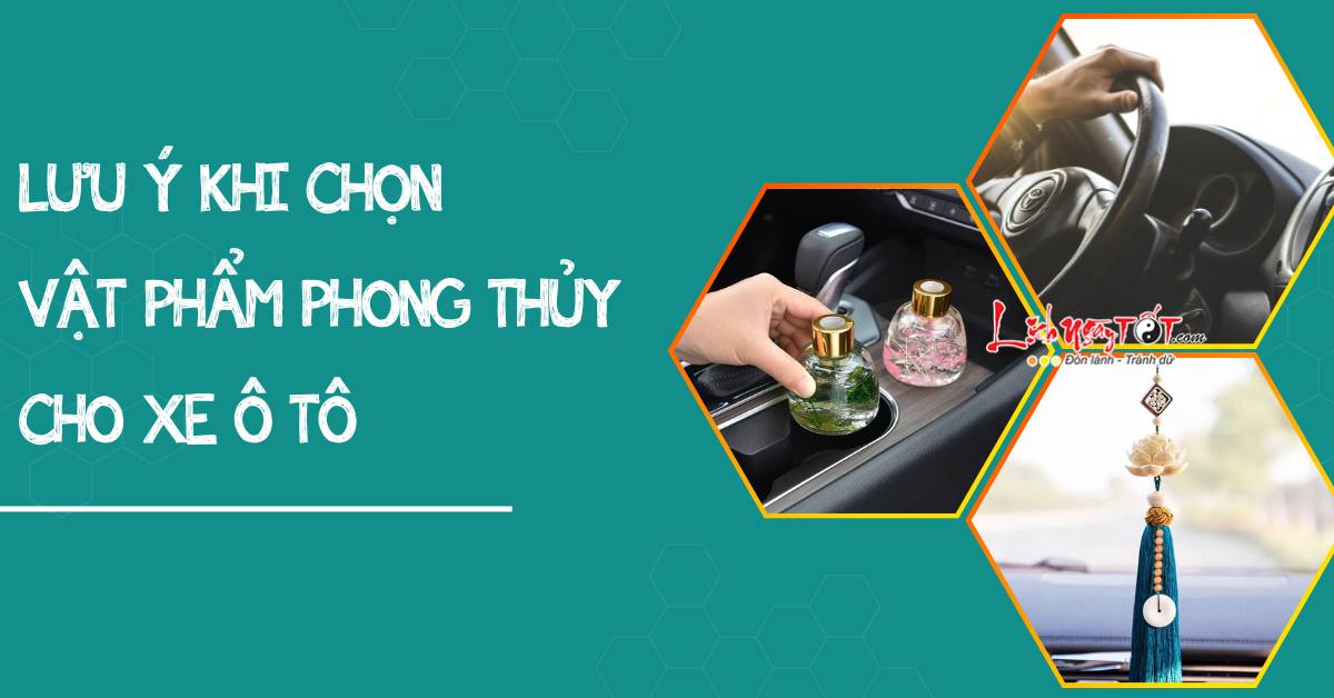 Lưu ý khi chọn vật phẩm phong thủy cho xe ô tô Luu y khi chon vat pham phong thuy cho xe o to