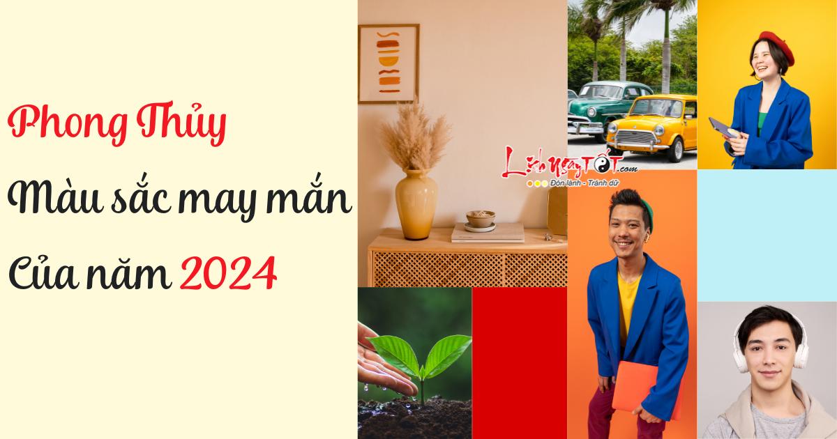 màu sắc may mắn của năm 2024 theo phong thủy mau sac may man cua nam 2024 theo phong thuy