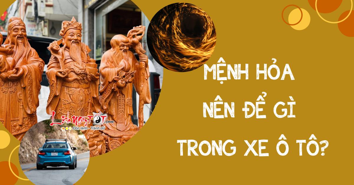Mệnh Hỏa nên để gì trong xe ô tô? Menh Hoa nen de gi trong xe o to?