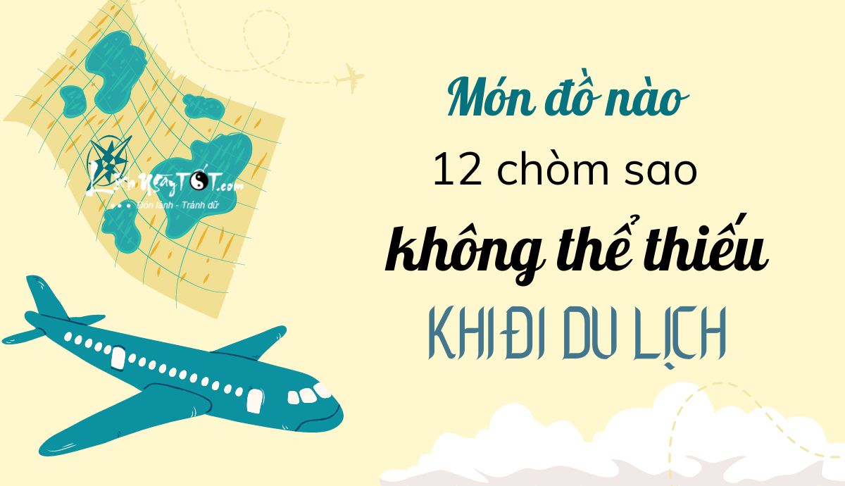 Món đồ mà 12 cung hoàng đạo không thể thiếu khi du lịch Mon do ma 12 cung hoang dao khong the thieu khi du lich