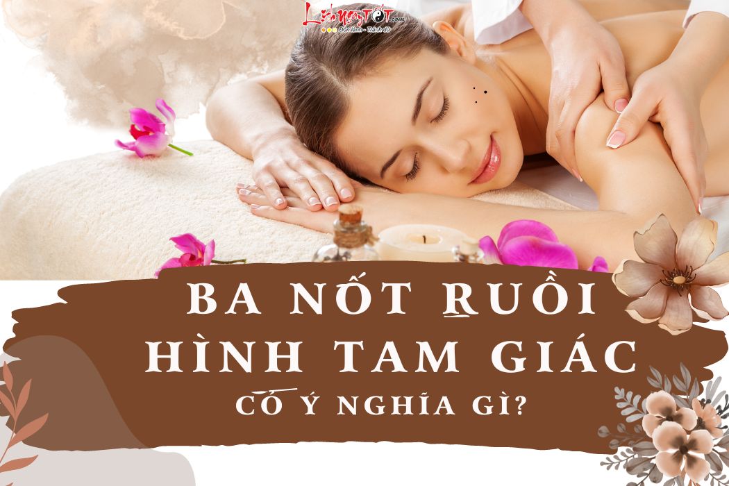 Người sở hữu 3 nốt ruồi hình tam giác Nguoi so huu 3 not ruoi hinh tam giac