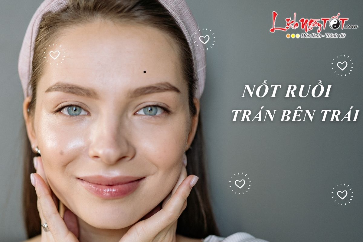 Nốt ruồi ở trán bên trái - Nữ giới kỵ nốt ruồi ở vị trí nào Not ruoi o tran ben trai - Nu gioi ky not ruoi o vi tri nao