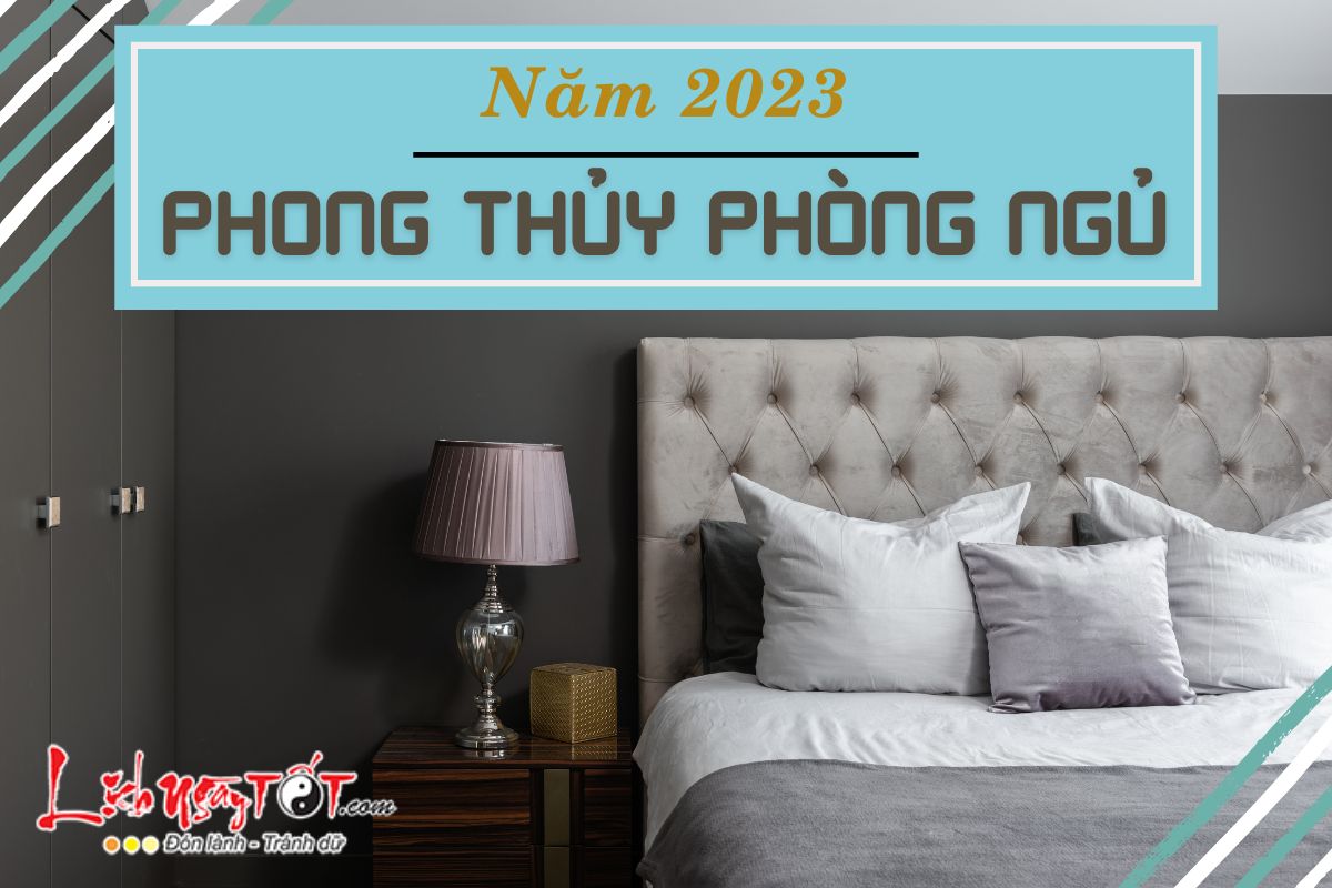 Phong thủy phòng ngủ năm 2023 Phong thuy phong ngu nam 2023