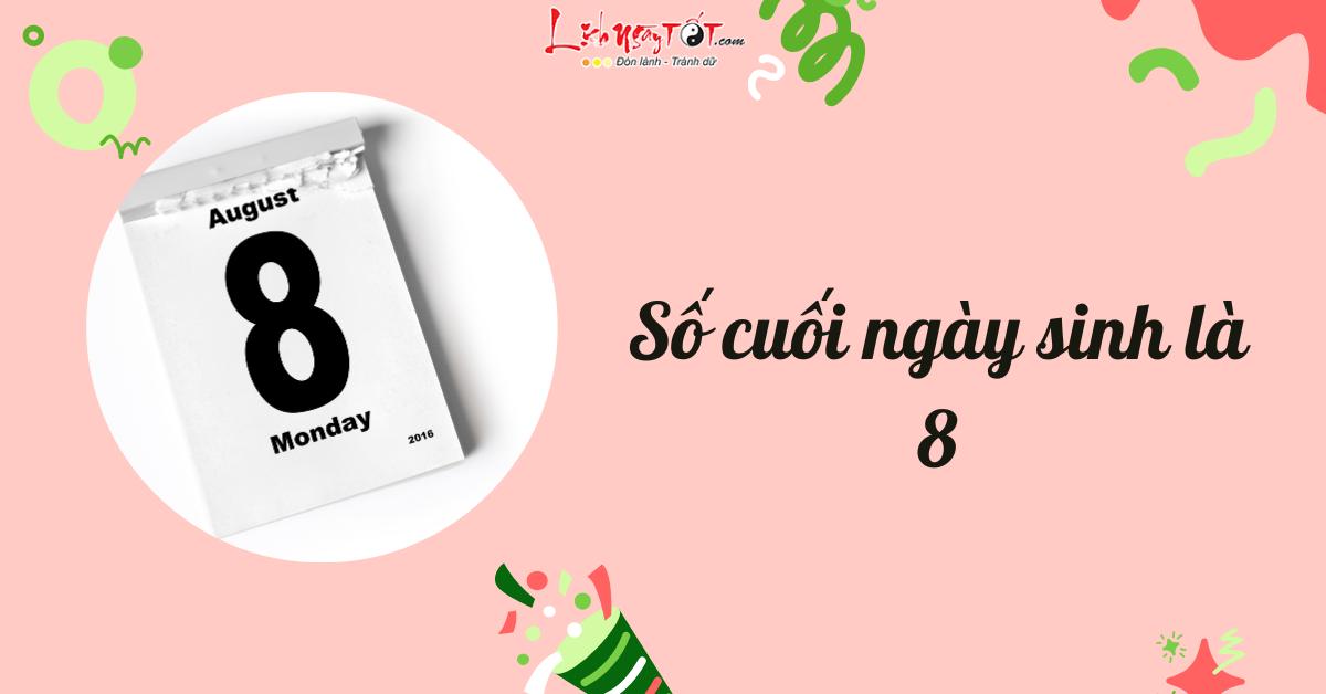 Số cuối ngày sinh là 8 So cuoi ngay sinh la 8