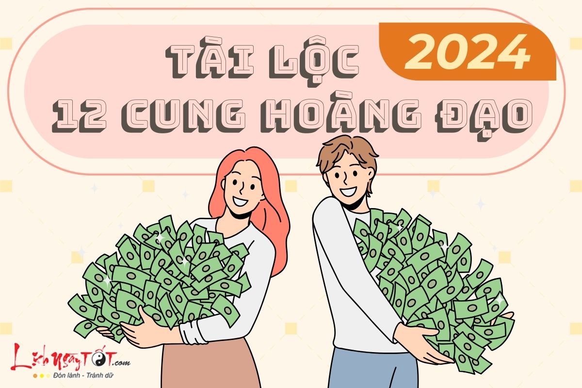 Tài lộc 12 cung hoàng đạo năm 2024 Tai loc 12 cung hoang dao nam 2024