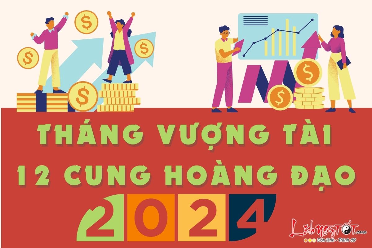 Tháng vượng tài của 12 cung hoàng đạo năm 2024 Thang vuong tai cua 12 cung hoang dao nam 2024
