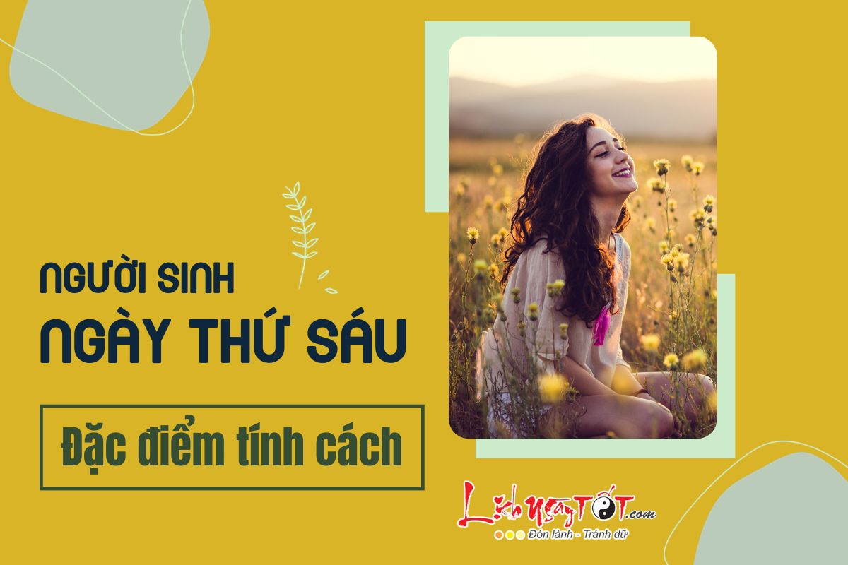 Tính cách của người sinh vào ngày Thứ Sáu Tinh cach cua nguoi sinh vao ngay Thu Sau
