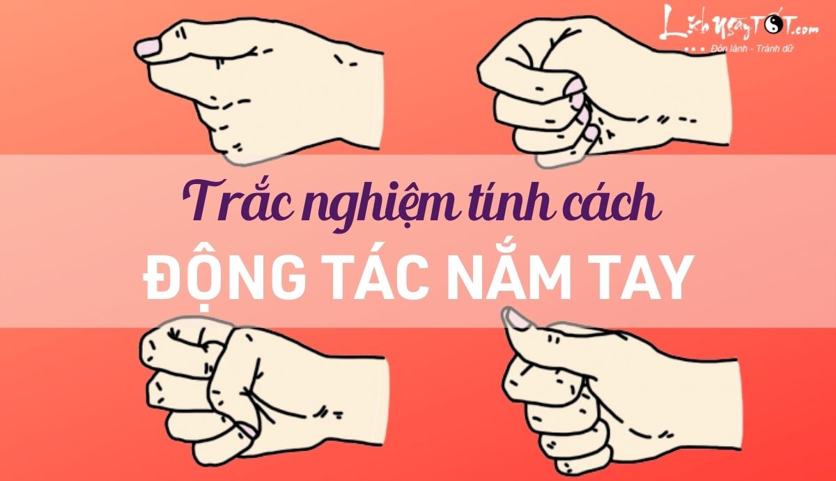 Trắc nghiệm tính cách qua động tác nắm tay Trac nghiem tinh cach qua dong tac nam tay