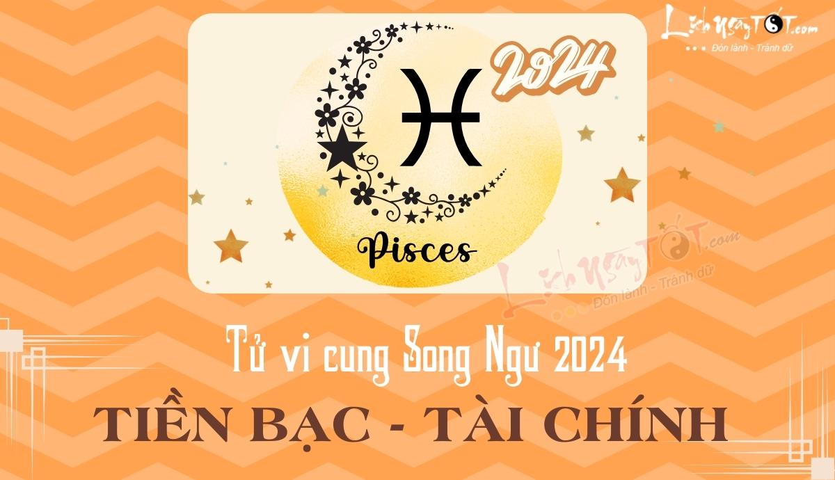 Tử vi tiền bạc cung Song Ngư năm 2024 Tu vi tien bac cung Song Ngu nam 2024