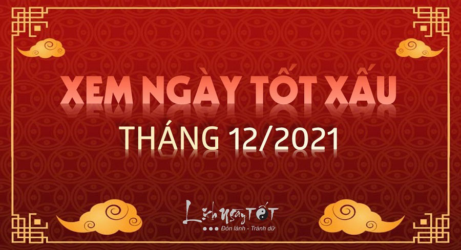 Xem ngay tot thang 12 am nam 2021 Xem ngay tot thang 12 am nam 2021
