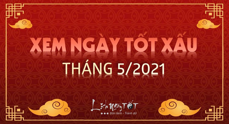 Xem ngay tot thang 5 am nam 2021 Xem ngay tot thang 5 am nam 2021