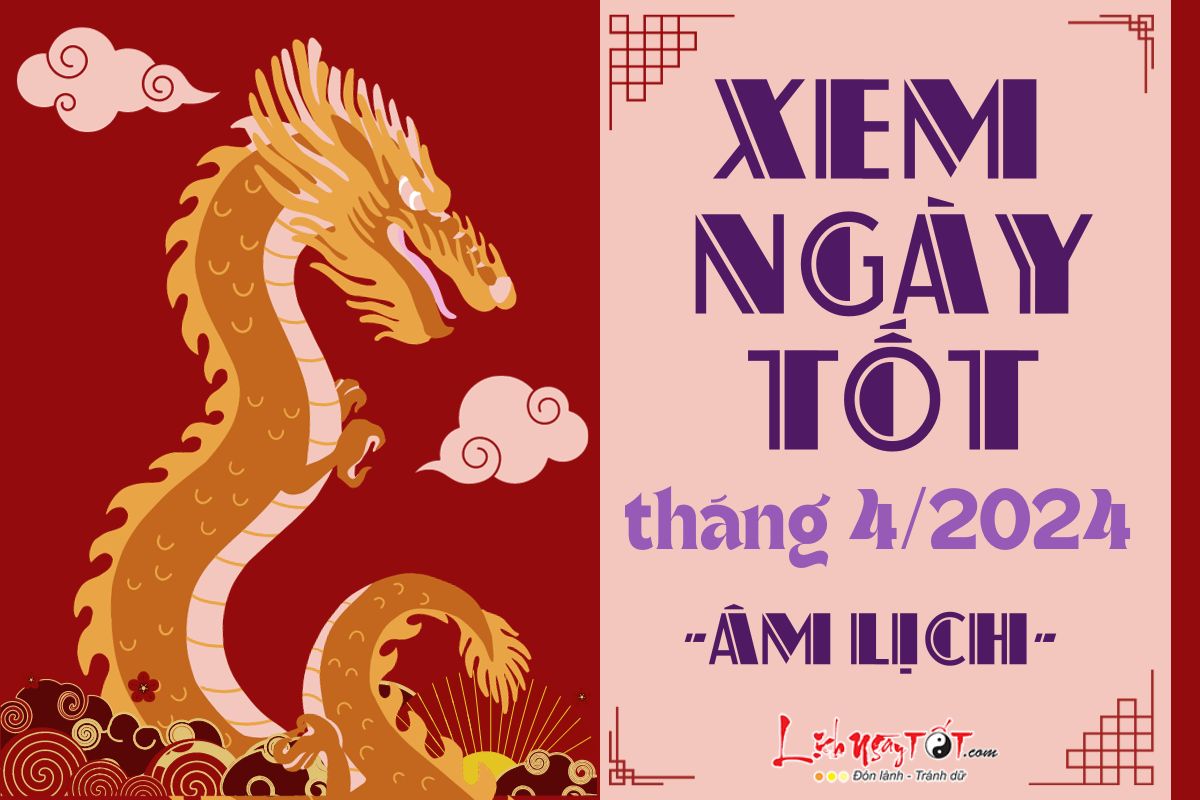 Xem ngày tốt xấu tháng 4 năm 2024 Xem ngay tot xau thang 4 nam 2024