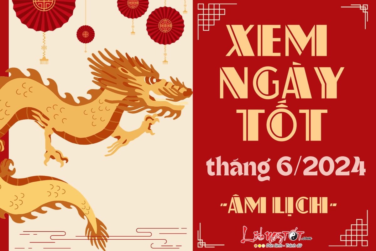 Xem ngày tốt xấu tháng 6 năm 2024 Xem ngay tot xau thang 6 nam 2024