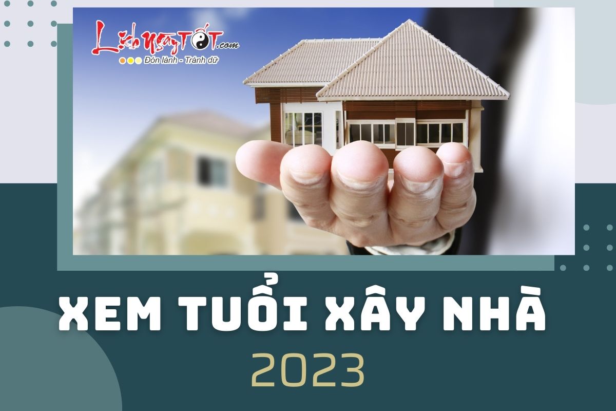 Xem tuoi xay nha nam 2023